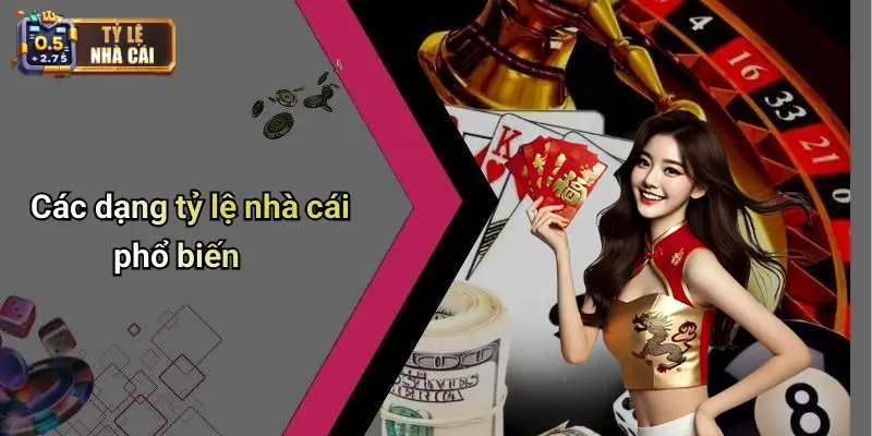 Các dạng tỷ lệ nhà cái phổ biến