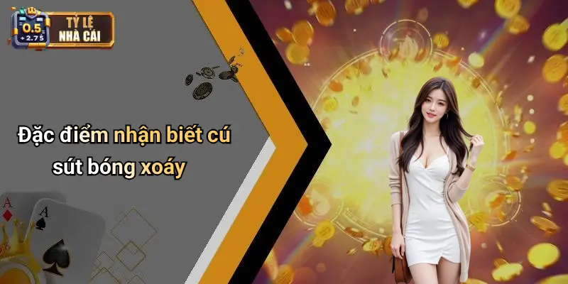 Kỹ Thuật Sút Bóng Xoáy: Bí Quyết Làm Chủ Quỹ Đạo Của Bóng 1 Đặc điểm nhận biết cú sút bóng xoáy