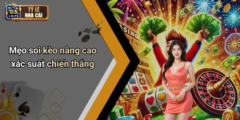 Mẹo soi kèo nâng cao xác suất chiến thắng