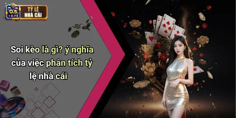 Soi kèo là gì? ý nghĩa của việc phân tích tỷ lệ nhà cái
