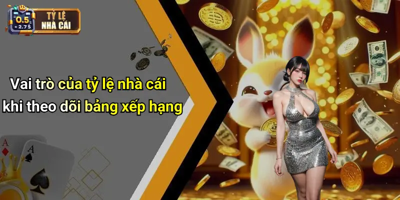 Vai trò của tỷ lệ nhà cái khi theo dõi bảng xếp hạng