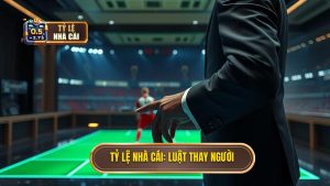 Tỷ Lệ Nhà Cái_ Luật Thay Người